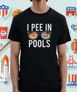 I Pee In Pools Shirt