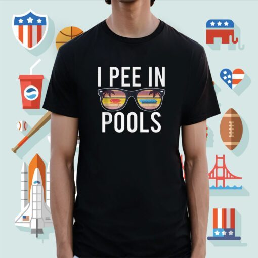 I Pee In Pools Shirt