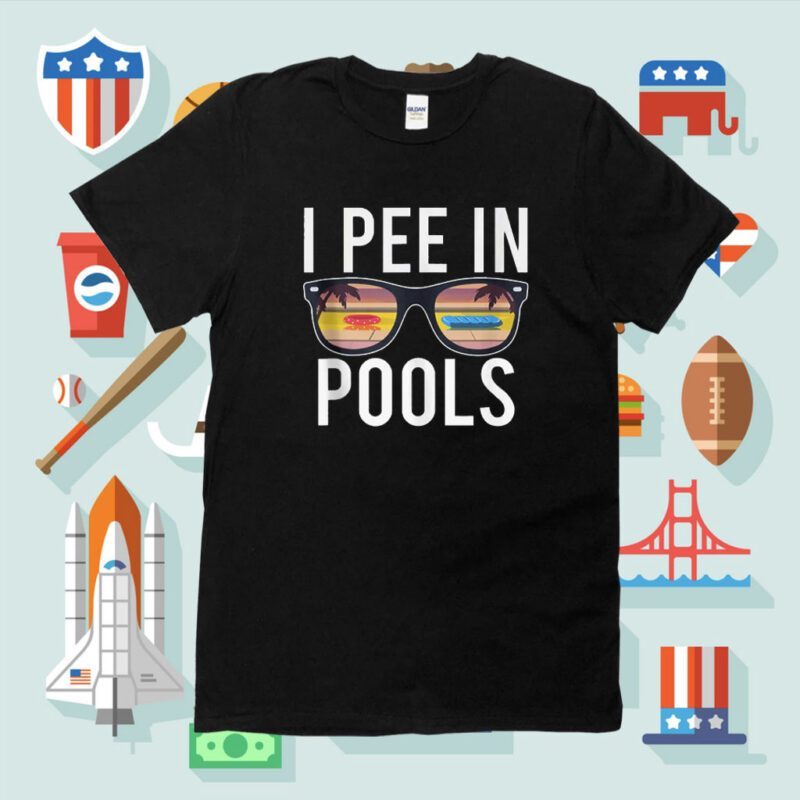 I Pee In Pools Shirt