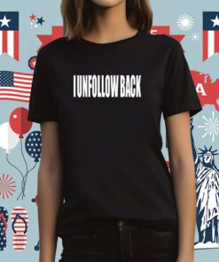 I Unfollow Back Tee Shirt