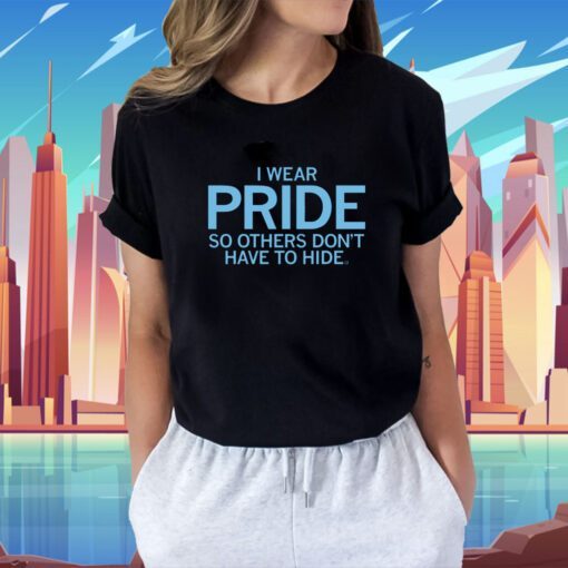 I Wear Pride so others don't have to hide Shirt