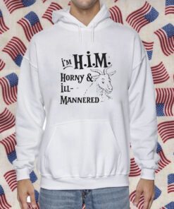 I’m Him Horny And Ill Mannered Shirt