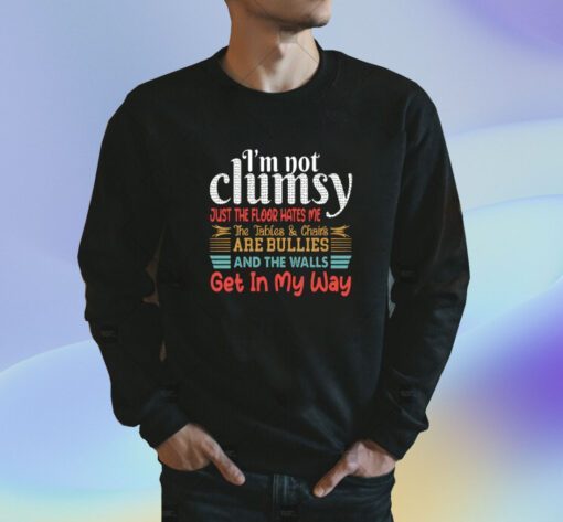 I’m Not Clumsy Just The Floor Hates Me Shirt