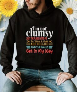 I’m Not Clumsy Just The Floor Hates Me Shirt