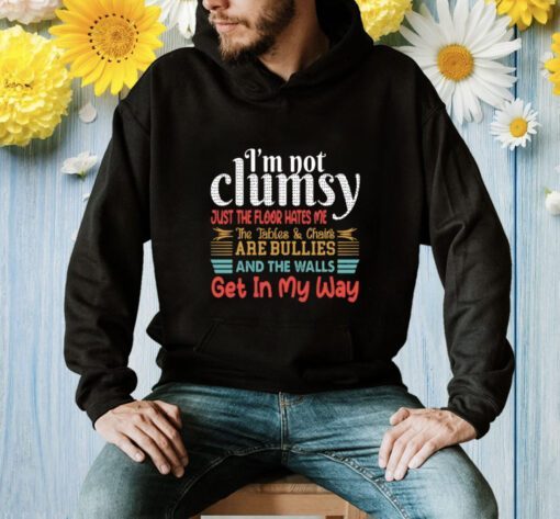 I’m Not Clumsy Just The Floor Hates Me Shirt