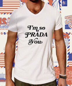 I'm So Prada You Tee Shirt