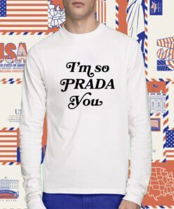 I'm So Prada You Tee Shirt