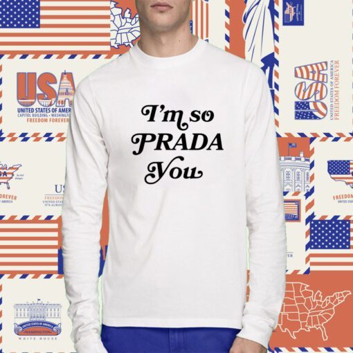 I'm So Prada You Tee Shirt