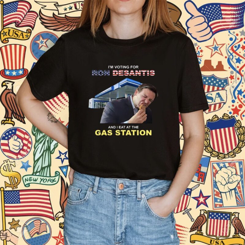 I’m Voting For Ron Desantis And I Eat At The Gas Station Shirt