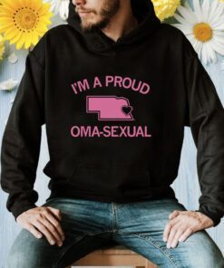 I'm a Proud Oma-Sexual Shirt