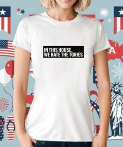 In This House We Hate The Stories Tee Shirt