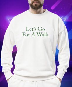 Lets Go For A Walk Shirt