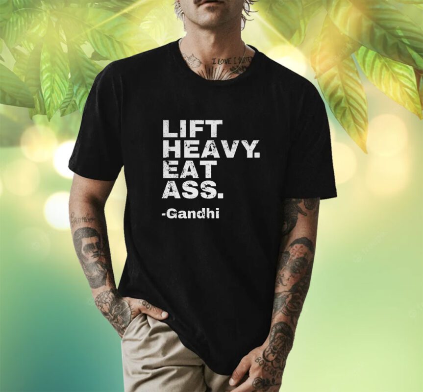 Lift Heavy Eat Ass Gandhi Shirt