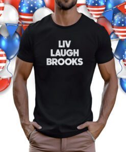 Liv Laugh Brooks Shirt