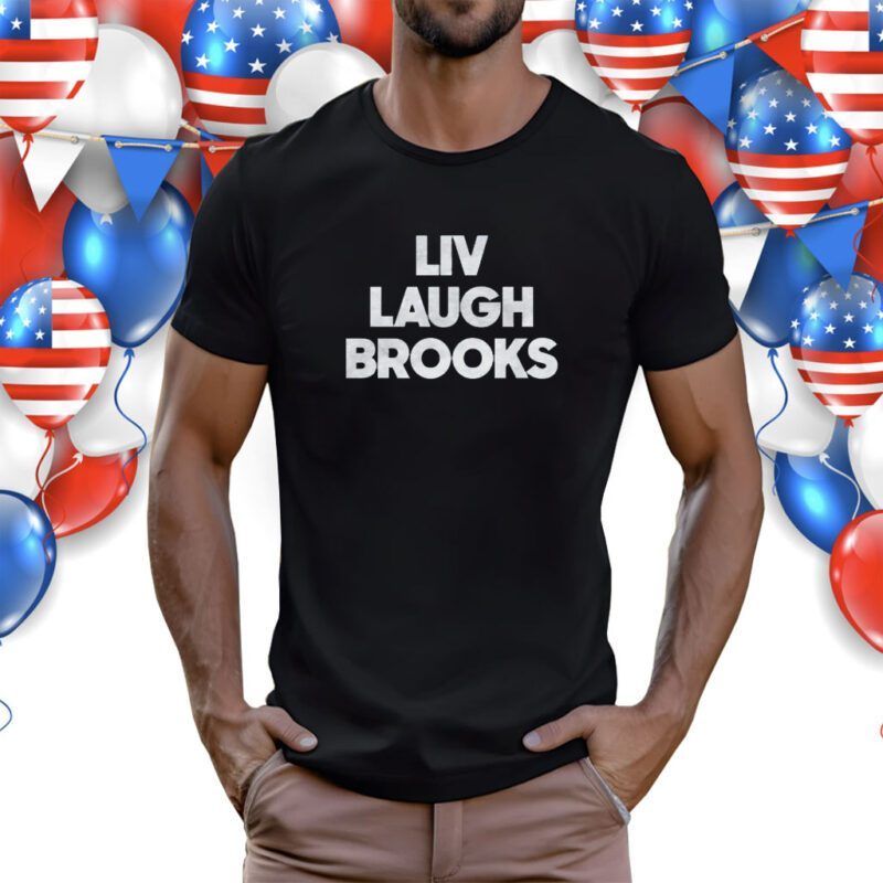 Liv Laugh Brooks Shirt