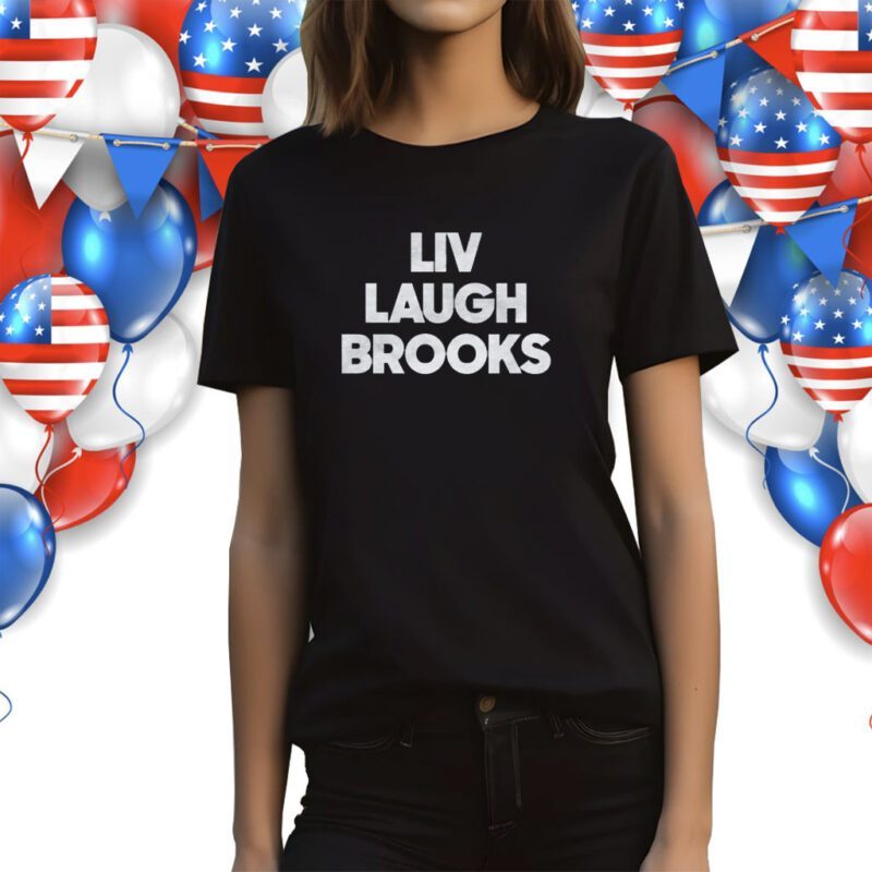 Liv Laugh Brooks Shirt