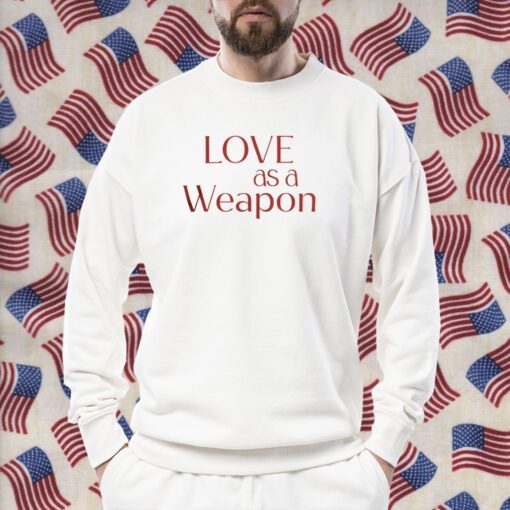 Love As A Weapon Shirt