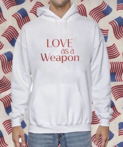 Love As A Weapon Shirt