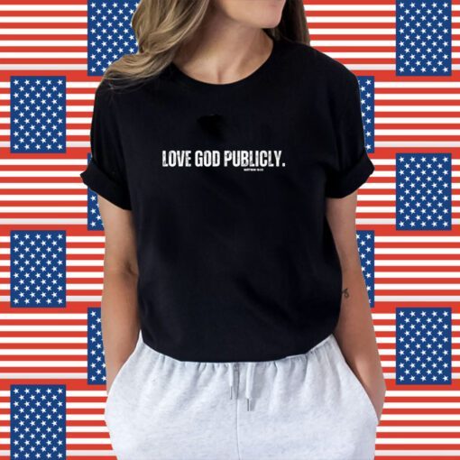 Love God Publicly Matthew 10 33 T-Shirt