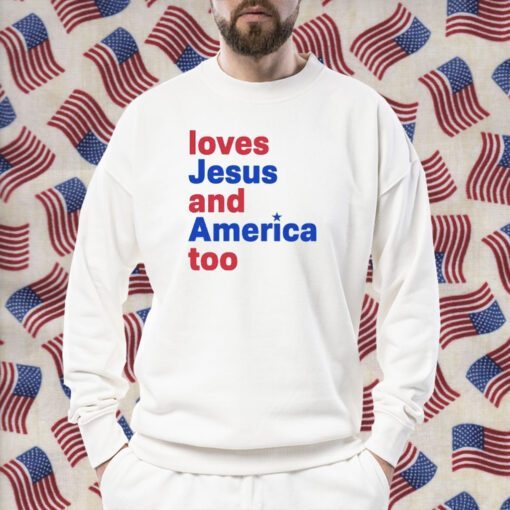 Loves Jesus And America Too Shirt