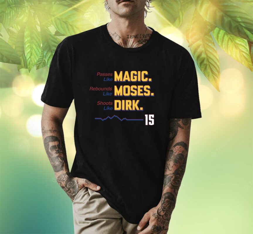 Magic Moses Dirk 15 Denver Basketball Fans Shirt