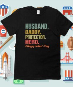 Husband Daddy Protector Hero Happy Fathers Day Dad Shirt