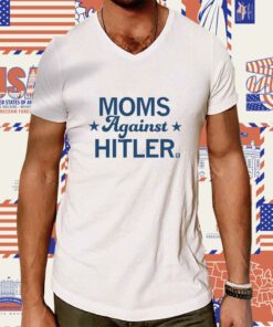 Moms Against Hitler Tee Shirt