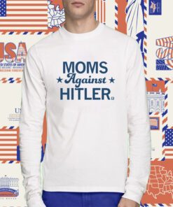 Moms Against Hitler Tee Shirt