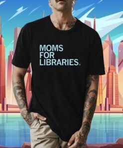 Moms For Libraries Shirt