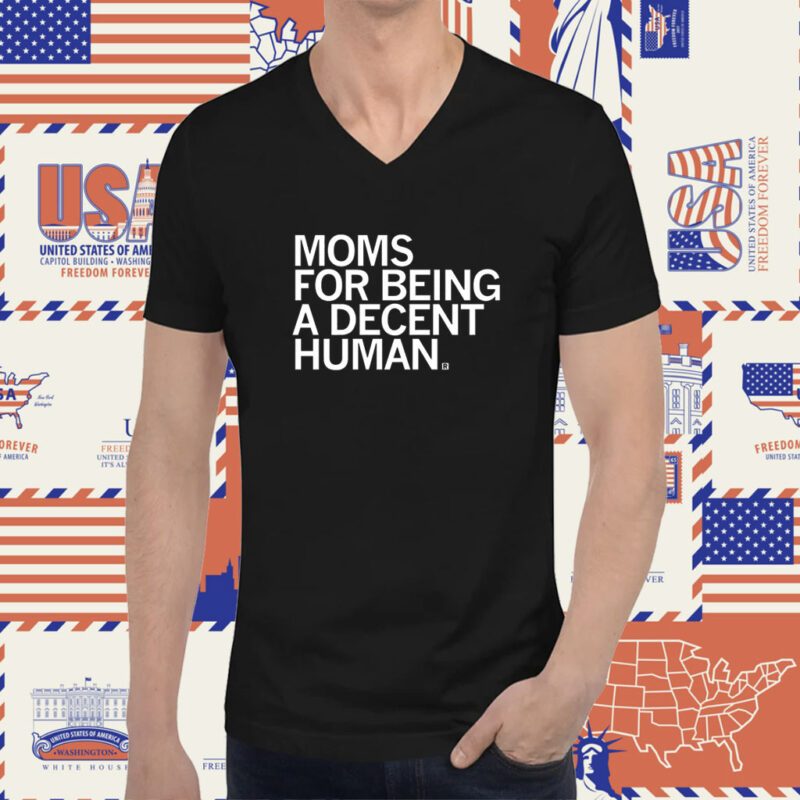 Moms for Being a Decent Human Tee Shirt