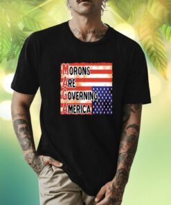 Morons Are Governing America Shirt