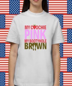 My Coochie Pink My Bootyhole Brown Shirt