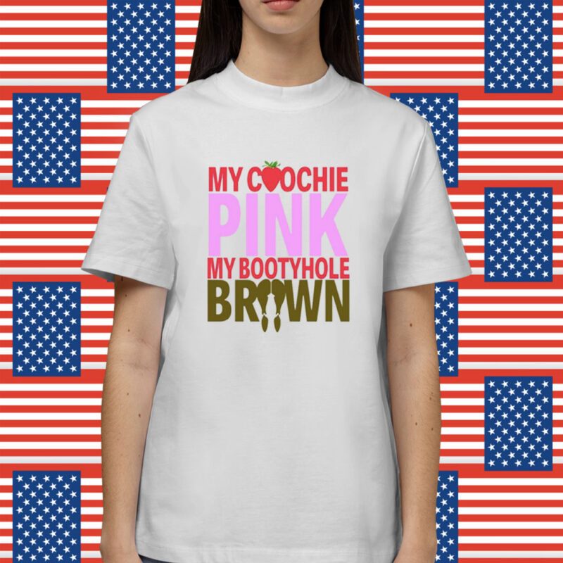 My Coochie Pink My Bootyhole Brown Shirt