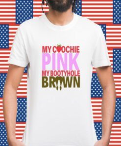 My Coochie Pink My Bootyhole Brown Shirt