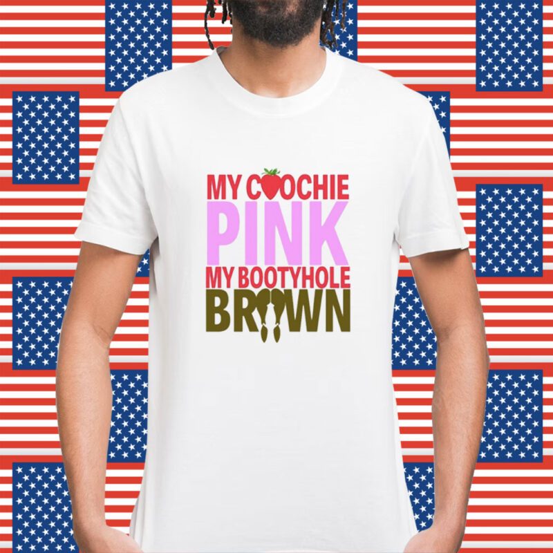 My Coochie Pink My Bootyhole Brown Shirt