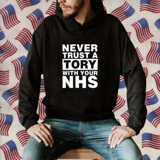 Never Trust A Tory With Your NHS Shirt