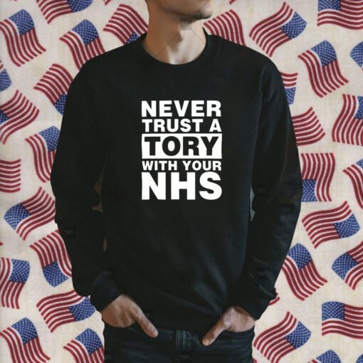 Never Trust A Tory With Your NHS Shirt