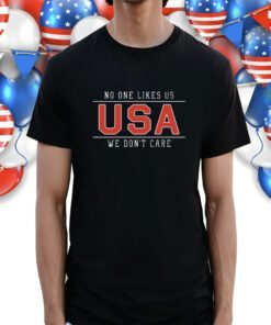 No One Likes Us USA We Don't Care Shirt