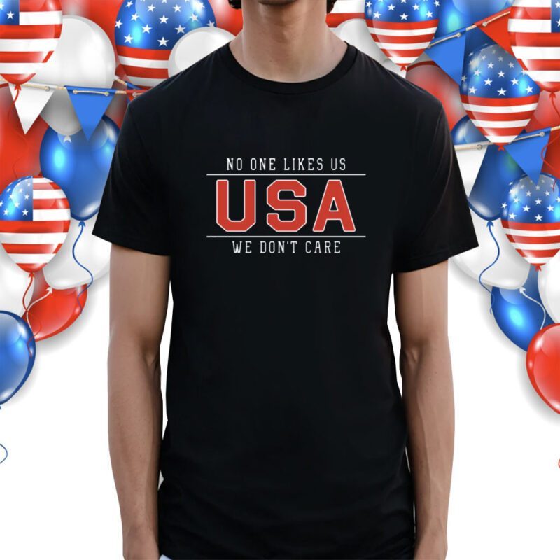 No One Likes Us USA We Don't Care Shirt