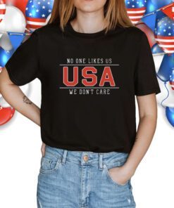 No One Likes Us USA We Don't Care Shirt