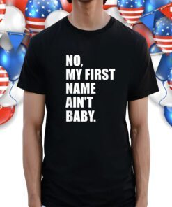 No my first name ain't baby T-Shirt