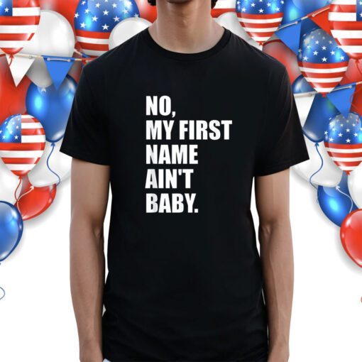 No my first name ain't baby T-Shirt