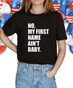 No my first name ain't baby T-Shirt