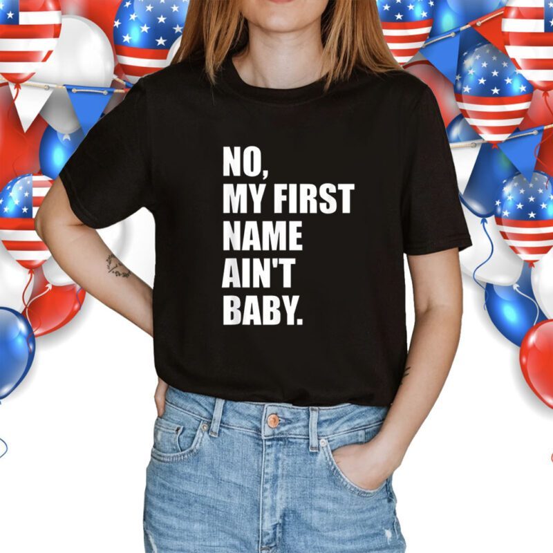 No my first name ain't baby T-Shirt