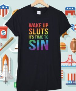 PRIDE Wake up Sluts it's time to Sin LGBTQ Shirt