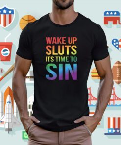 PRIDE Wake up Sluts it's time to Sin LGBTQ Shirt