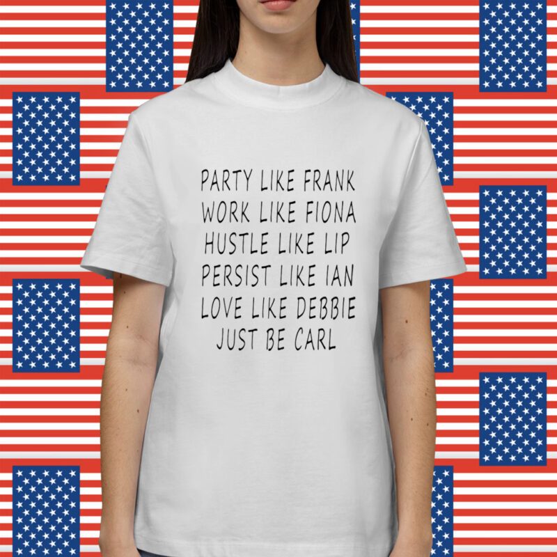 Party Like Frank Work Like Fiona Hustle Like Lip Shirt