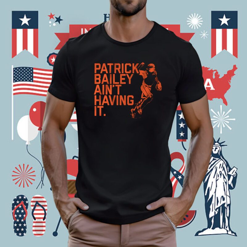 Patrick Bailey Ain't Having It Tee Shirt