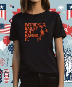 Patrick Bailey Ain't Having It Tee Shirt