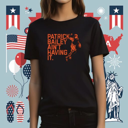 Patrick Bailey Ain't Having It Tee Shirt